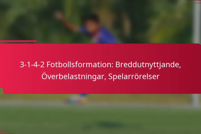 3-1-4-2 Fotbollsformation: Breddutnyttjande, Överbelastningar, Spelarrörelser