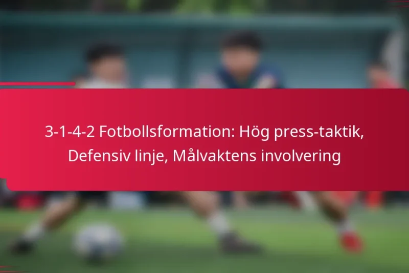 3-1-4-2 Fotbollsformation: Hög press-taktik, Defensiv linje, Målvaktens involvering