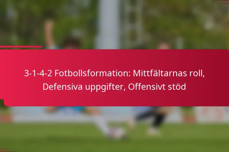 3-1-4-2 Fotbollsformation: Mittfältarnas roll, Defensiva uppgifter, Offensivt stöd