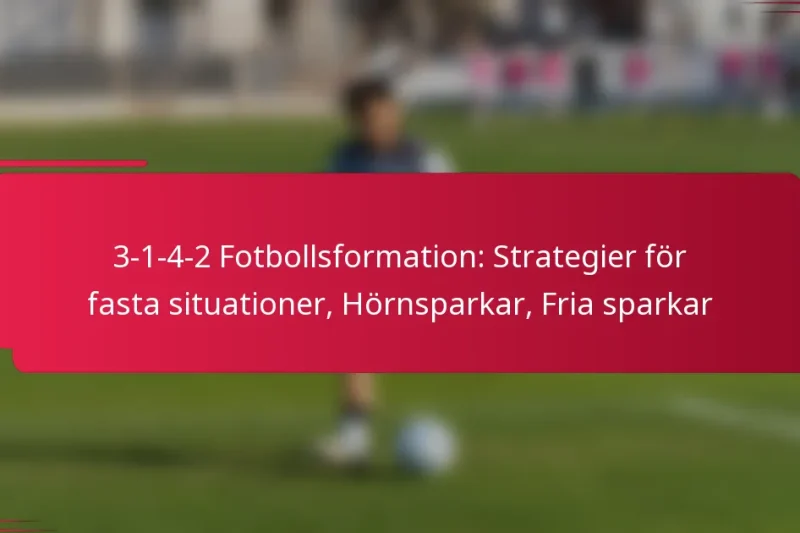 3-1-4-2 Fotbollsformation: Strategier för fasta situationer, Hörnsparkar, Fria sparkar
