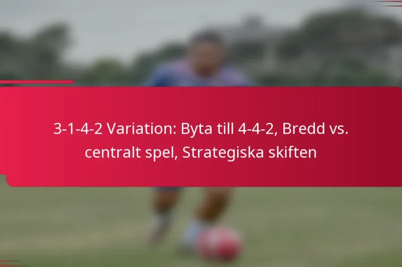 3-1-4-2 Variation: Byta till 4-4-2, Bredd vs. centralt spel, Strategiska skiften