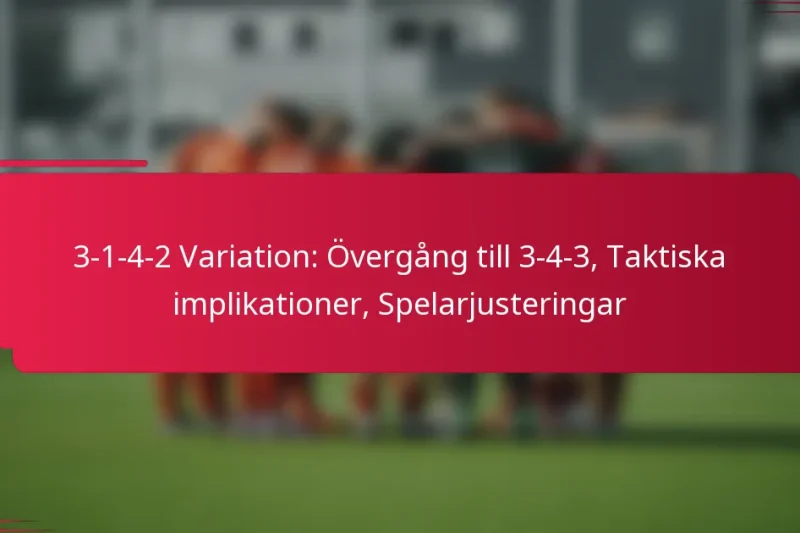 3-1-4-2 Variation: Övergång till 3-4-3, Taktiska implikationer, Spelarjusteringar