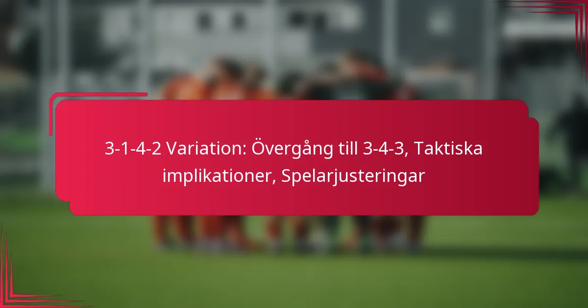 You are currently viewing 3-1-4-2 Variation: Övergång till 3-4-3, Taktiska implikationer, Spelarjusteringar