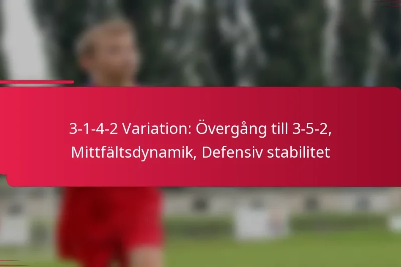 3-1-4-2 Variation: Övergång till 3-5-2, Mittfältsdynamik, Defensiv stabilitet