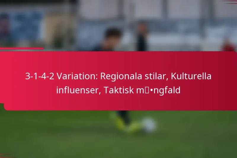 3-1-4-2 Variation: Regionala stilar, Kulturella influenser, Taktisk mångfald