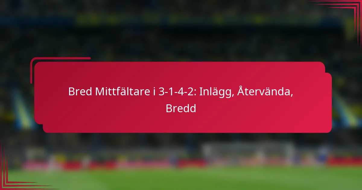 Bred Mittfältare i 3-1-4-2: Inlägg, Återvända, Bredd