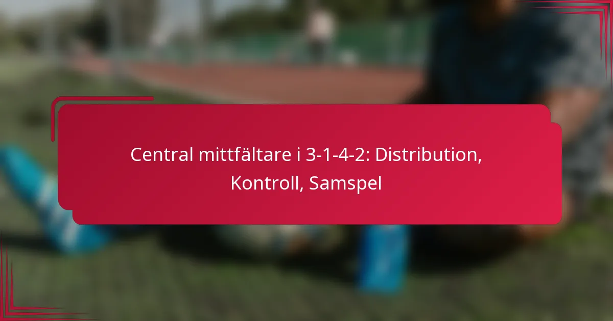 You are currently viewing Central mittfältare i 3-1-4-2: Distribution, Kontroll, Samspel