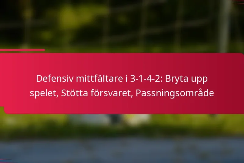 Defensiv mittfältare i 3-1-4-2: Bryta upp spelet, Stötta försvaret, Passningsområde