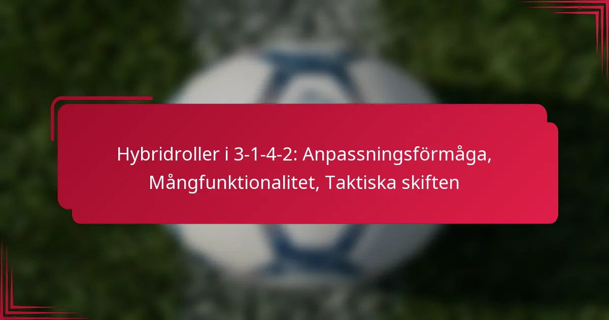 You are currently viewing Hybridroller i 3-1-4-2: Anpassningsförmåga, Mångfunktionalitet, Taktiska skiften