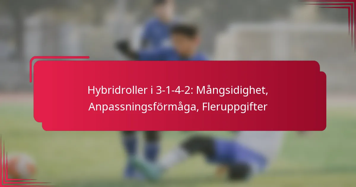 You are currently viewing Hybridroller i 3-1-4-2: Mångsidighet, Anpassningsförmåga, Fleruppgifter