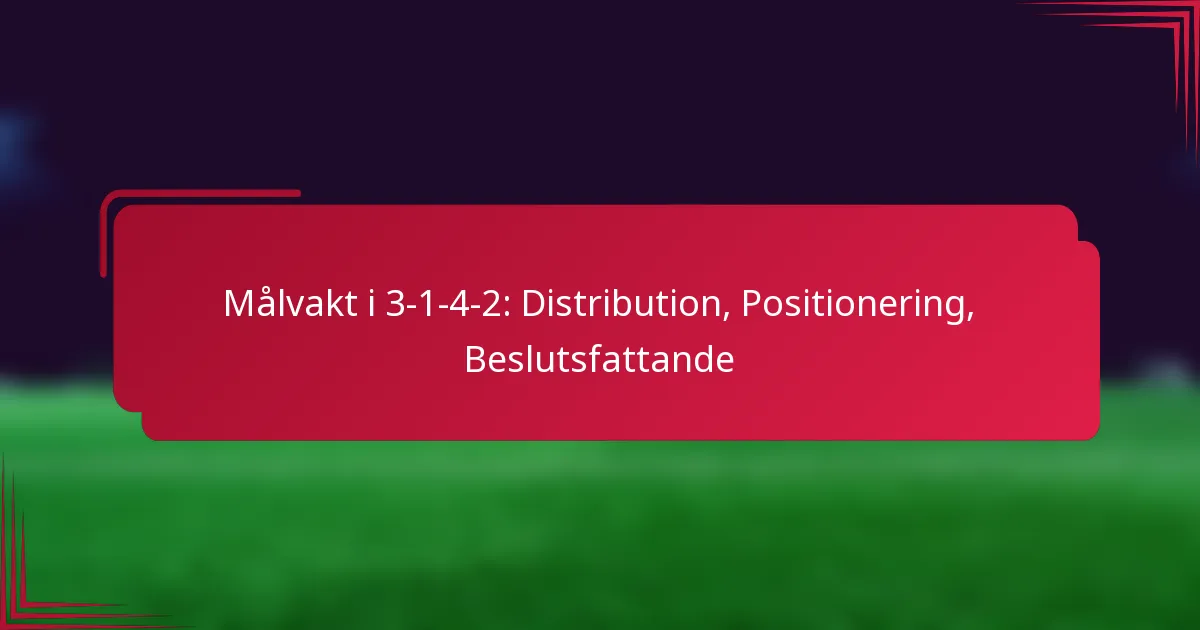 You are currently viewing Målvakt i 3-1-4-2: Distribution, Positionering, Beslutsfattande