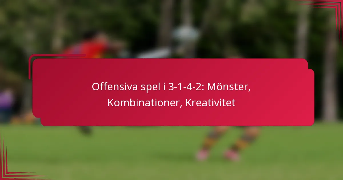 You are currently viewing Offensiva spel i 3-1-4-2: Mönster, Kombinationer, Kreativitet