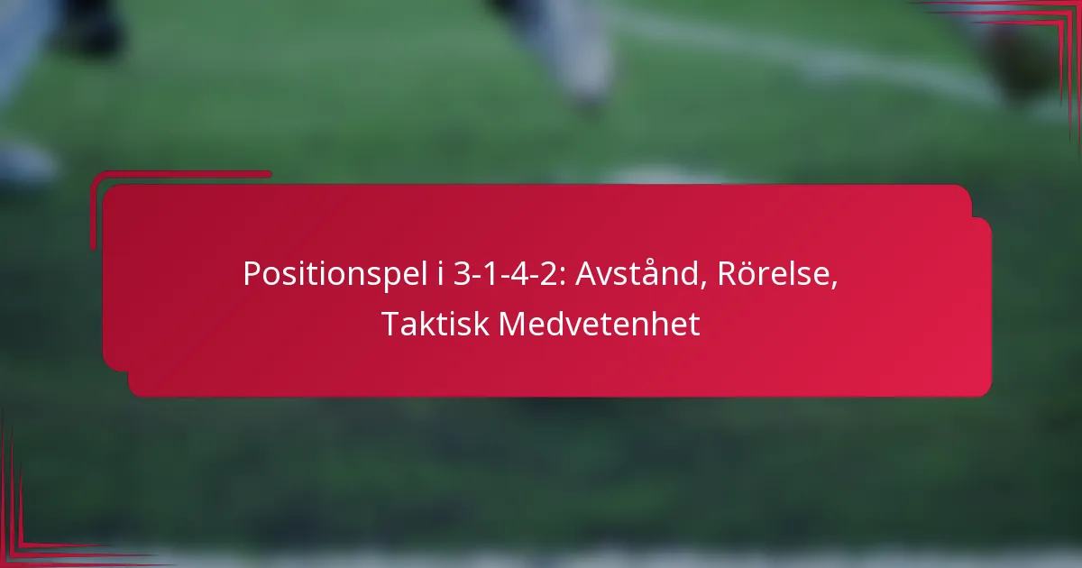 You are currently viewing Positionspel i 3-1-4-2: Avstånd, Rörelse, Taktisk Medvetenhet