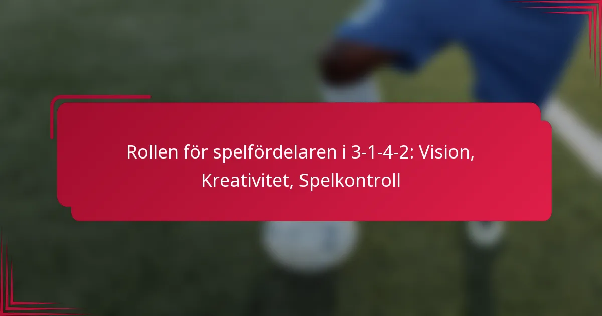 You are currently viewing Rollen för spelfördelaren i 3-1-4-2: Vision, Kreativitet, Spelkontroll
