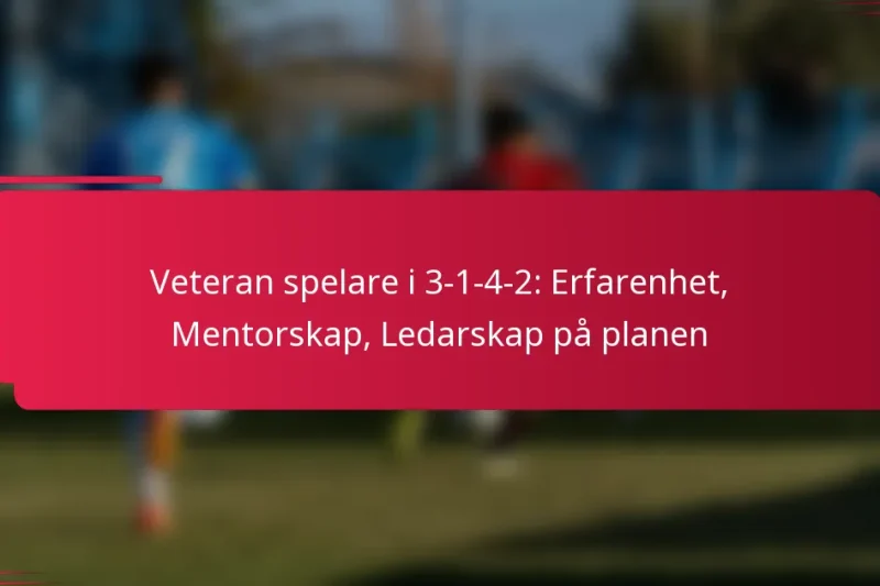 Veteran spelare i 3-1-4-2: Erfarenhet, Mentorskap, Ledarskap på planen