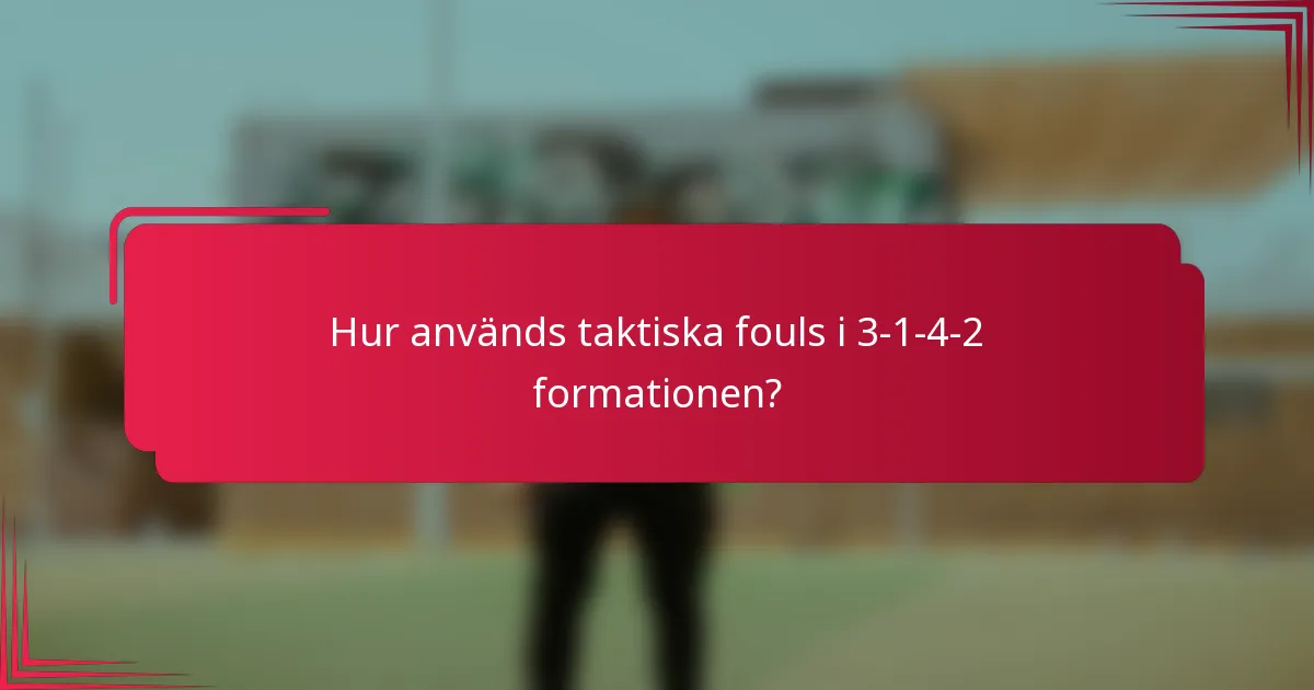 Hur används taktiska fouls i 3-1-4-2 formationen?