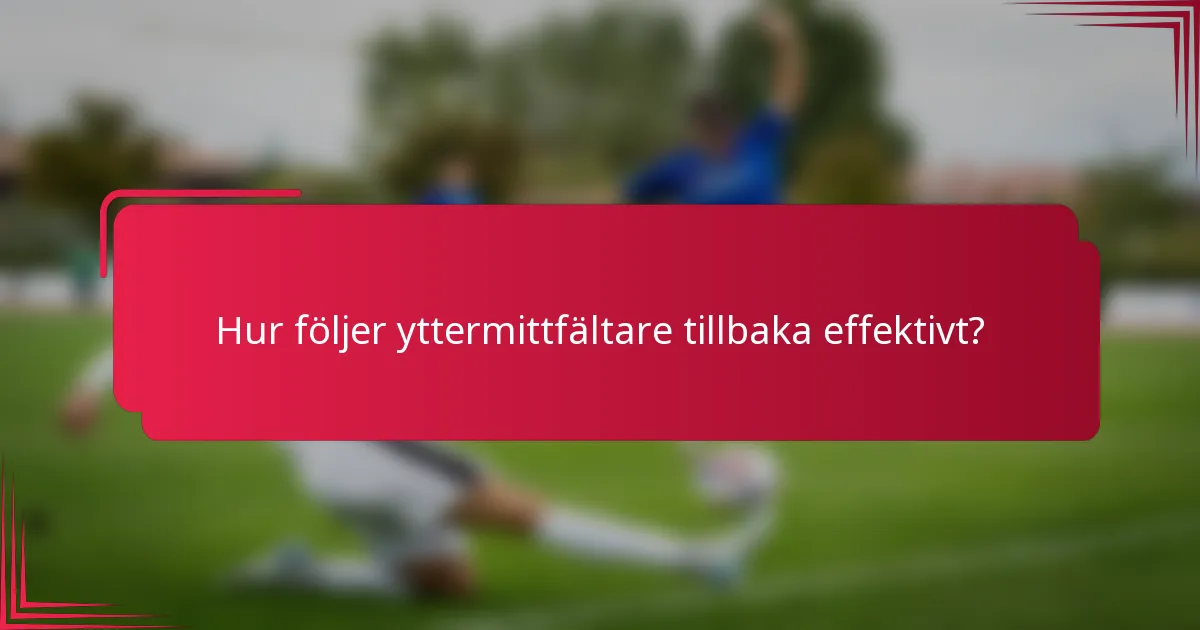 Hur följer yttermittfältare tillbaka effektivt?