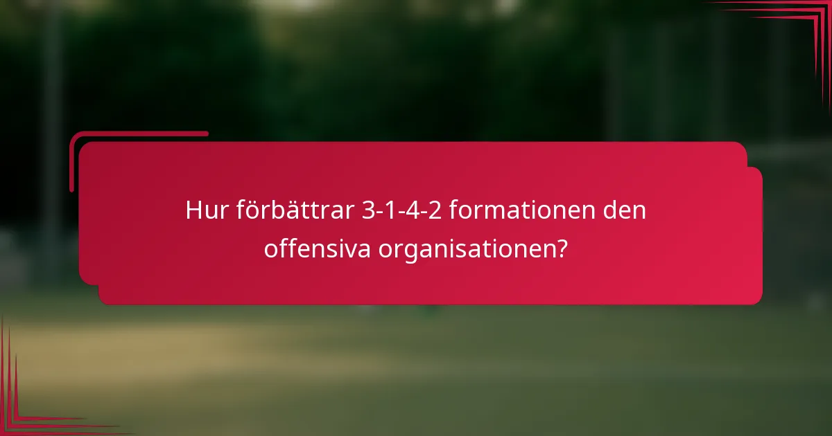 Hur förbättrar 3-1-4-2 formationen den offensiva organisationen?