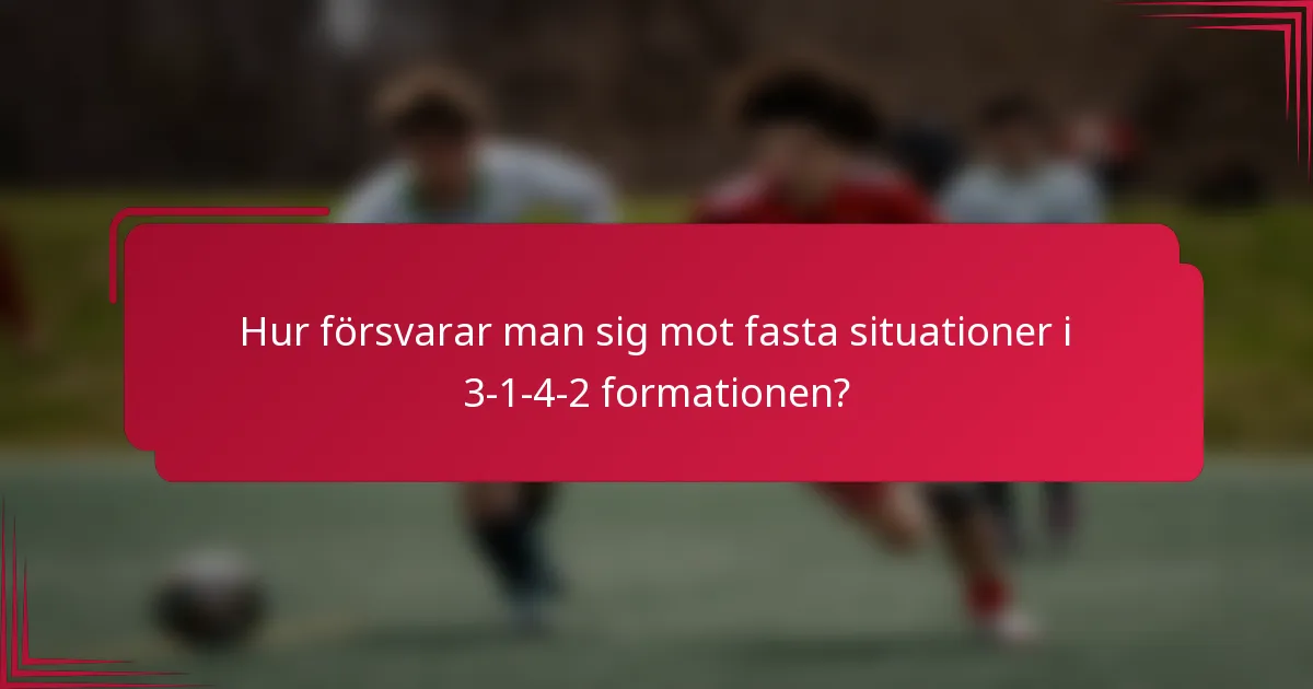 Hur försvarar man sig mot fasta situationer i 3-1-4-2 formationen?