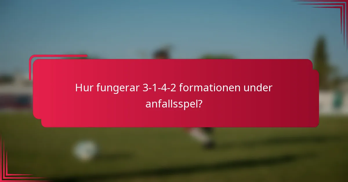 Hur fungerar 3-1-4-2 formationen under anfallsspel?