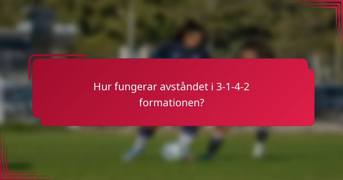 Hur fungerar avståndet i 3-1-4-2 formationen?