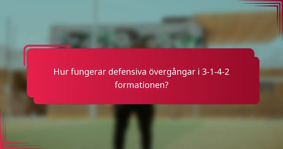 Hur fungerar defensiva övergångar i 3-1-4-2 formationen?