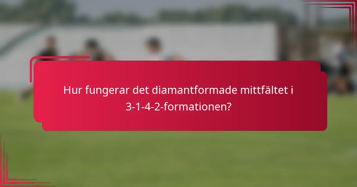 Hur fungerar det diamantformade mittfältet i 3-1-4-2-formationen?