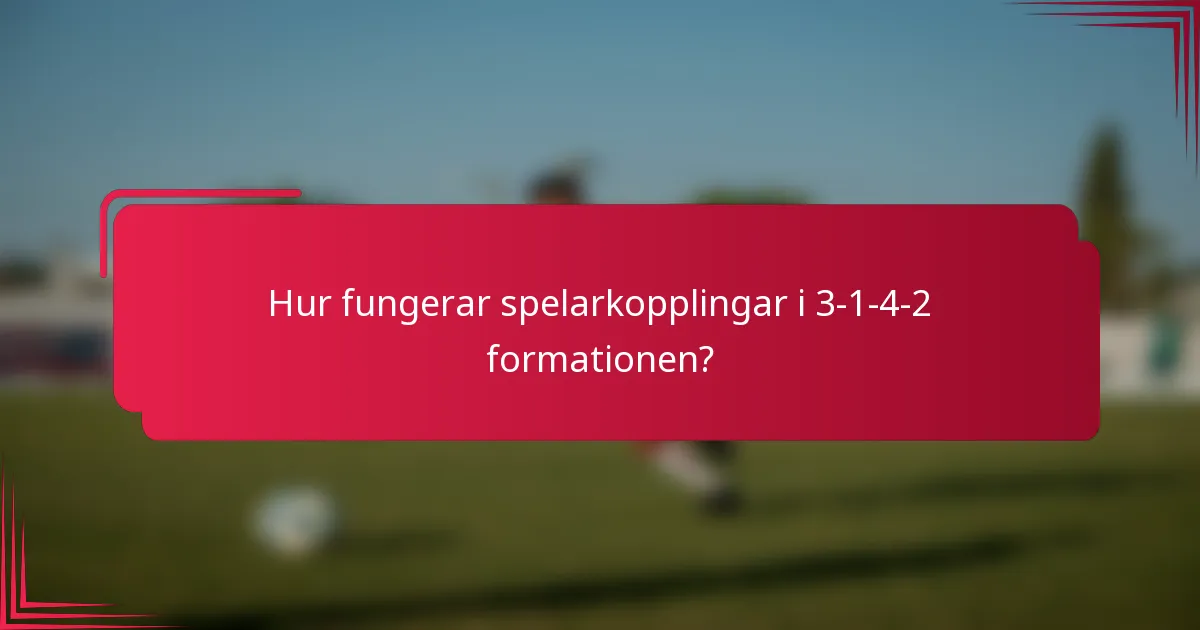 Hur fungerar spelarkopplingar i 3-1-4-2 formationen?