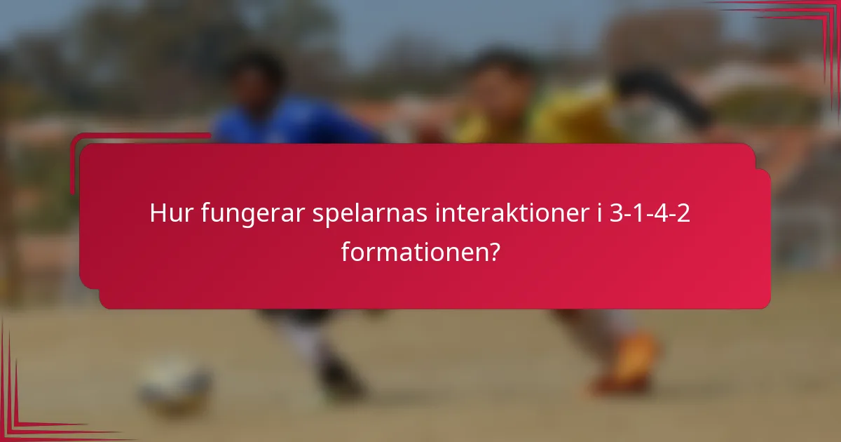 Hur fungerar spelarnas interaktioner i 3-1-4-2 formationen?