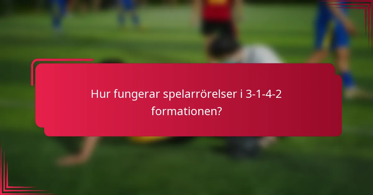 Hur fungerar spelarrörelser i 3-1-4-2 formationen?