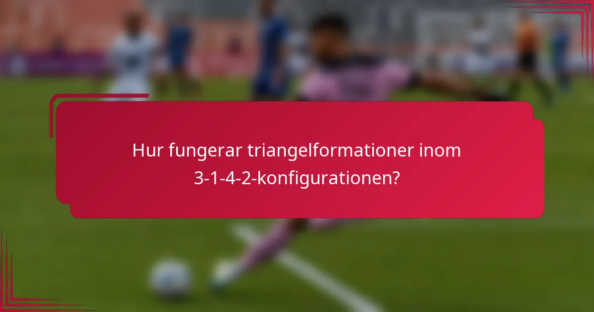 Hur fungerar triangelformationer inom 3-1-4-2-konfigurationen?