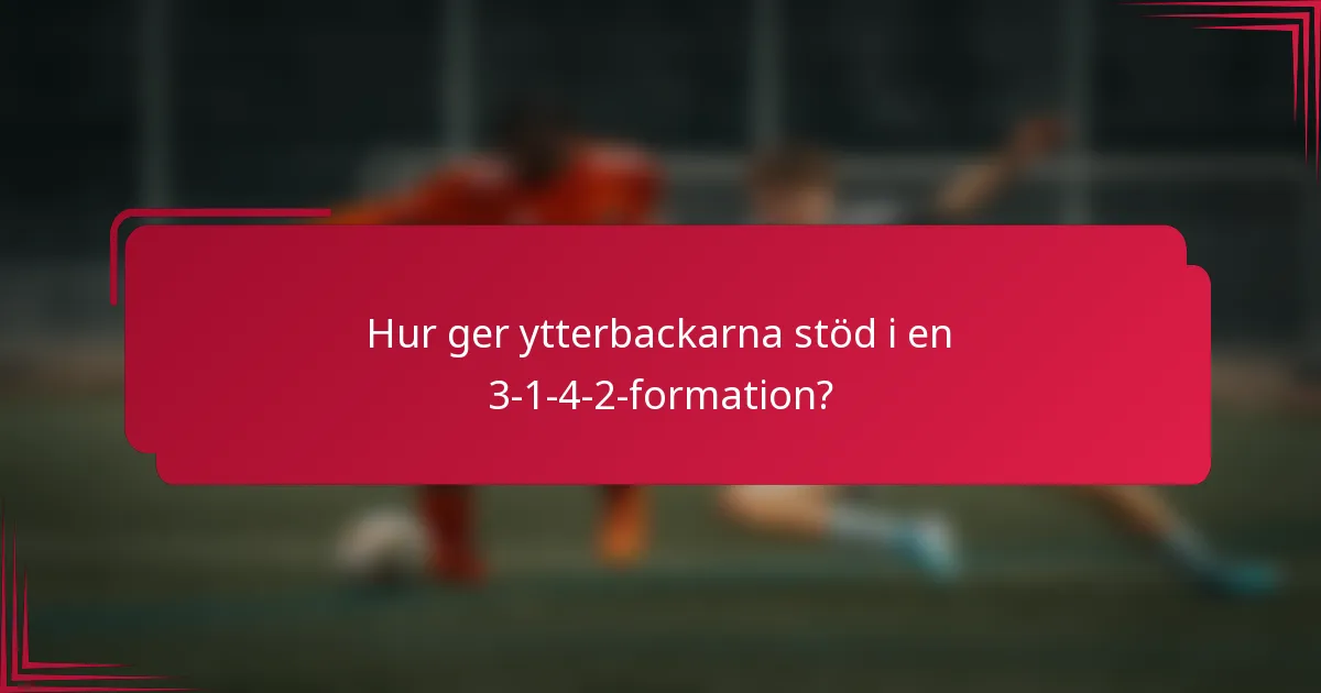 Hur ger ytterbackarna stöd i en 3-1-4-2-formation?