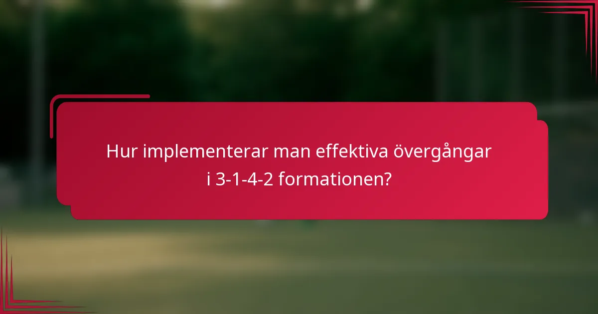 Hur implementerar man effektiva övergångar i 3-1-4-2 formationen?