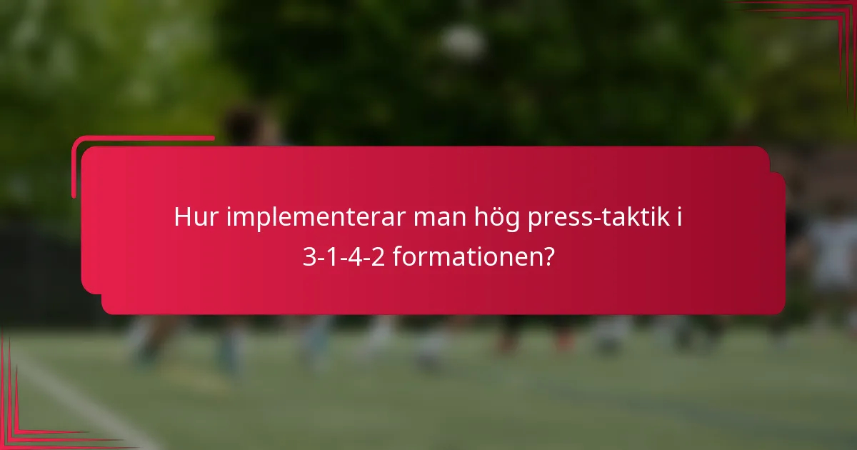 Hur implementerar man hög press-taktik i 3-1-4-2 formationen?