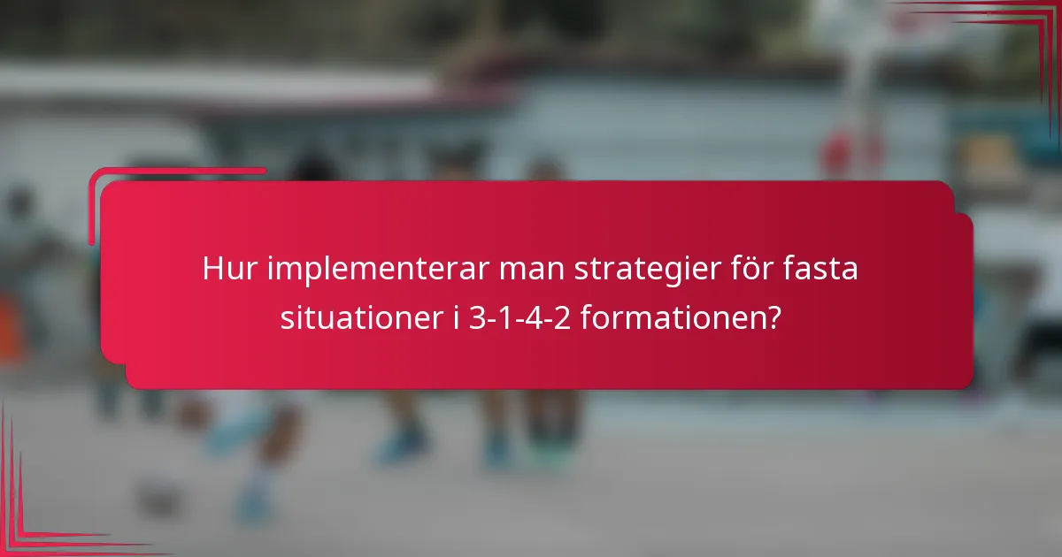 Hur implementerar man strategier för fasta situationer i 3-1-4-2 formationen?