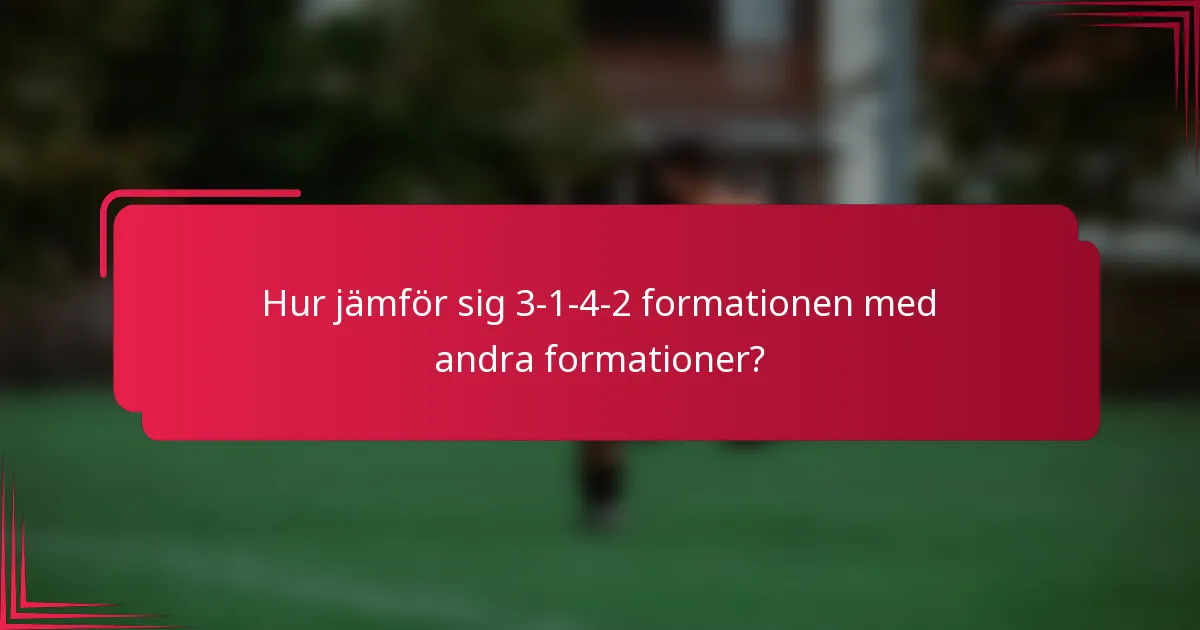 Hur jämför sig 3-1-4-2 formationen med andra formationer?