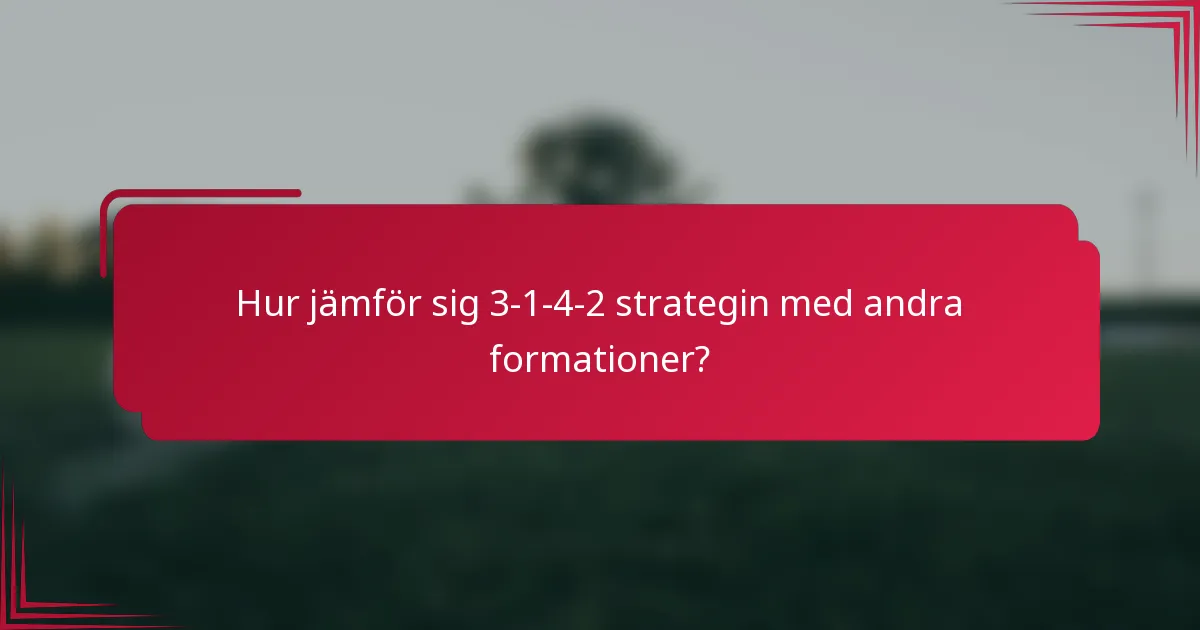 Hur jämför sig 3-1-4-2 strategin med andra formationer?