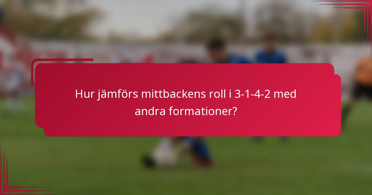 Hur jämförs mittbackens roll i 3-1-4-2 med andra formationer?