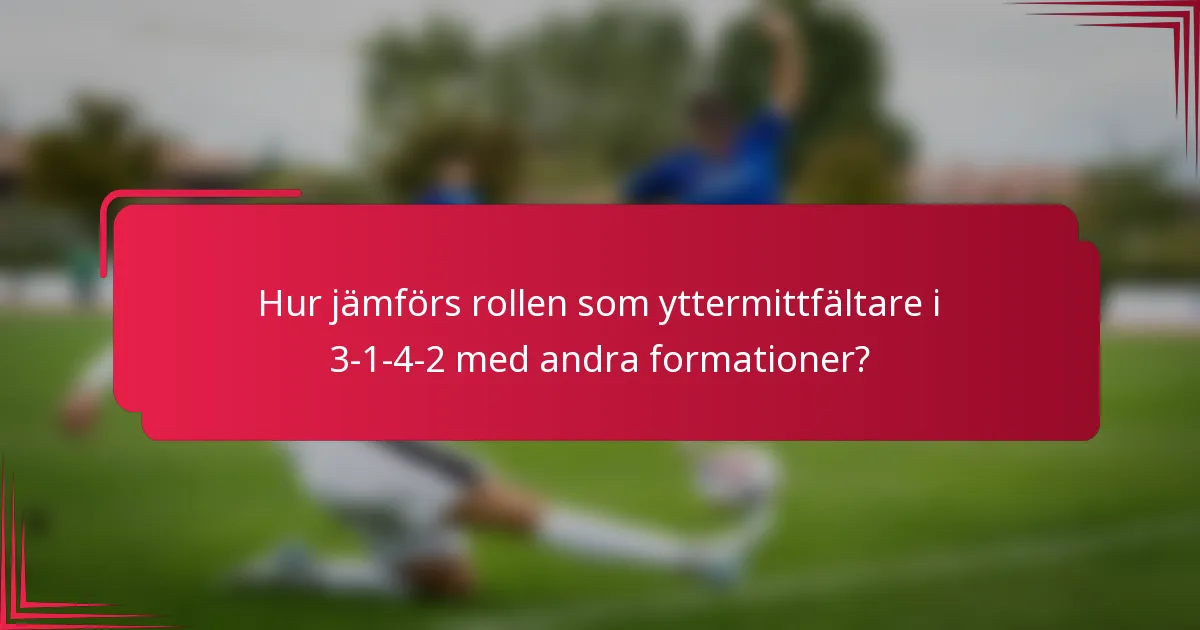 Hur jämförs rollen som yttermittfältare i 3-1-4-2 med andra formationer?