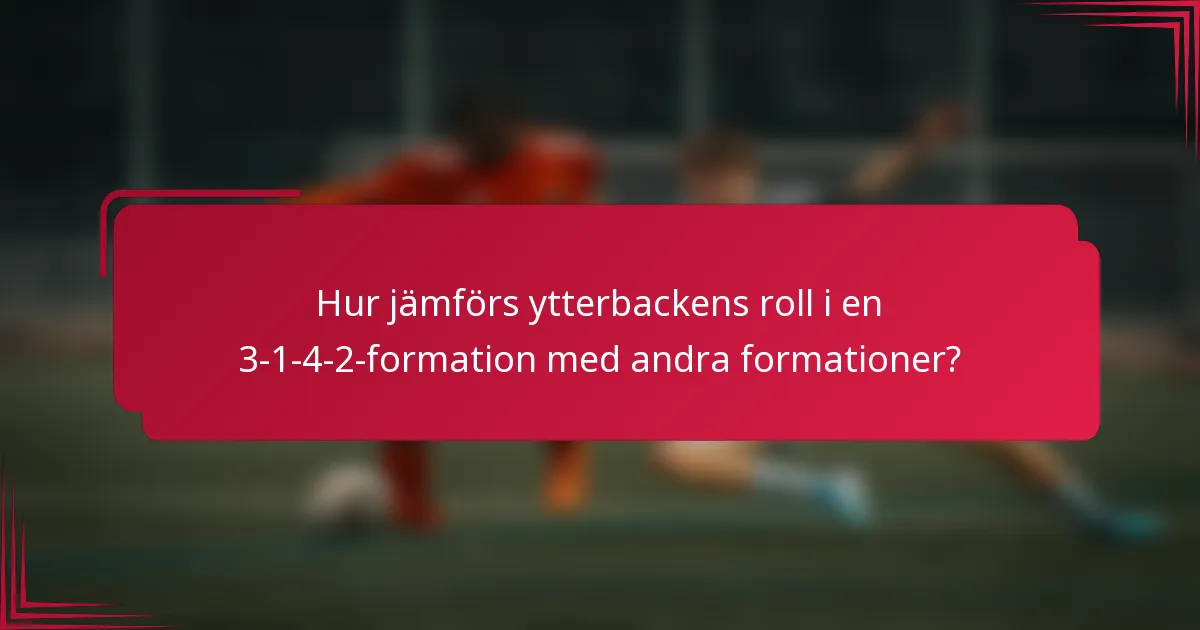 Hur jämförs ytterbackens roll i en 3-1-4-2-formation med andra formationer?