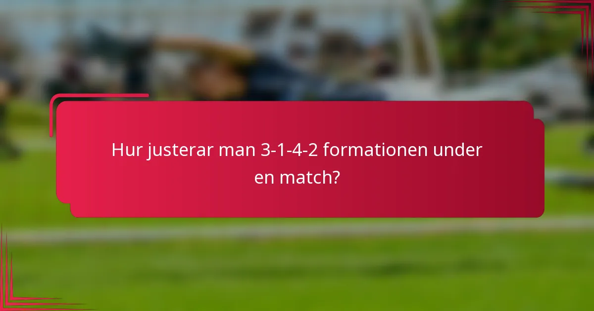 Hur justerar man 3-1-4-2 formationen under en match?