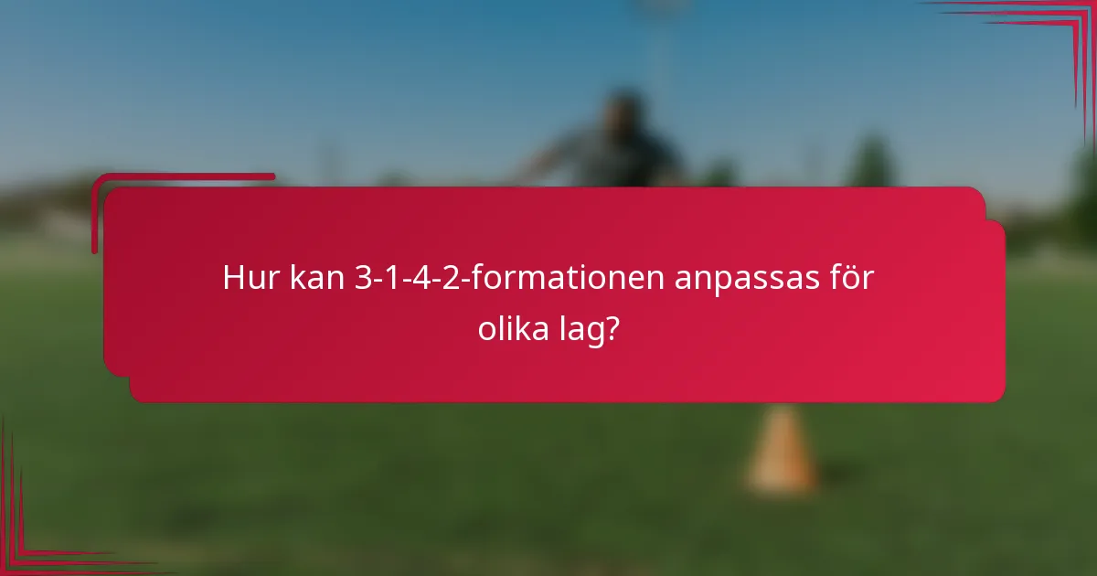 Hur kan 3-1-4-2-formationen anpassas för olika lag?