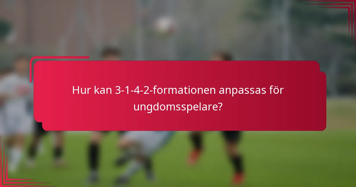 Hur kan 3-1-4-2-formationen anpassas för ungdomsspelare?