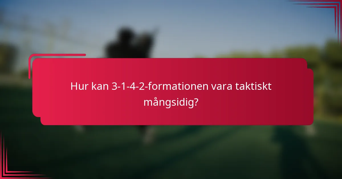 Hur kan 3-1-4-2-formationen vara taktiskt mångsidig?
