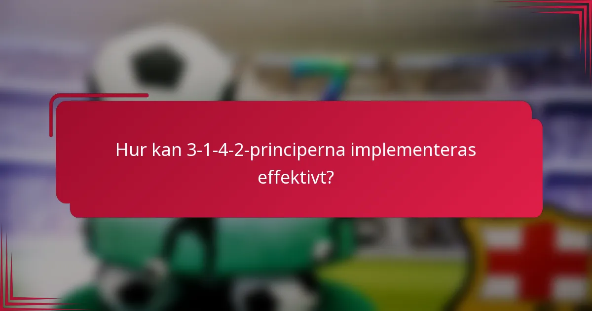 Hur kan 3-1-4-2-principerna implementeras effektivt?
