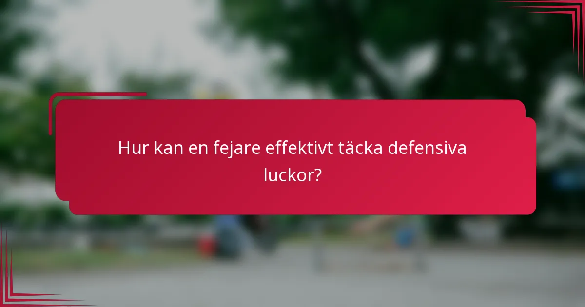 Hur kan en fejare effektivt täcka defensiva luckor?