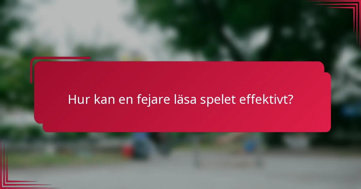 Hur kan en fejare läsa spelet effektivt?