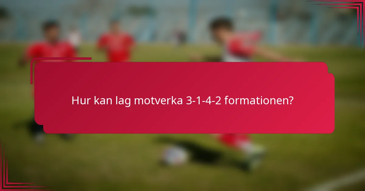 Hur kan lag motverka 3-1-4-2 formationen?