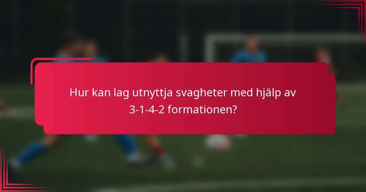 Hur kan lag utnyttja svagheter med hjälp av 3-1-4-2 formationen?