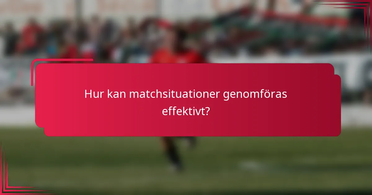 Hur kan matchsituationer genomföras effektivt?